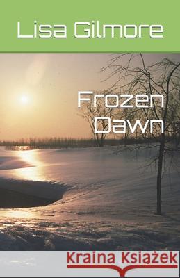 Frozen Dawn Lisa a Gilmore 9781076019264 Independently Published