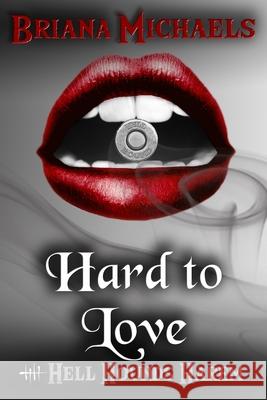 Hard to Love Briana Michaels 9781076022318 Independently Published