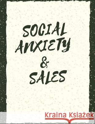 Social Anxiety and Sales Workbook: Ideal and Perfect Gift for Social Anxiety and Sales Workbook Best Social Anxiety and Sales Workbook for You, Parent Publication, Yuniey 9781076042668 Independently Published