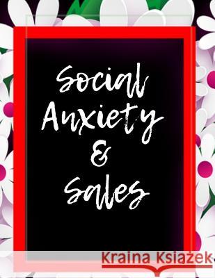 Social Anxiety and Sales Workbook: Ideal and Perfect Gift for Social Anxiety and Sales Workbook Best Social Anxiety and Sales Workbook for You, Parent Publication, Yuniey 9781076042736 Independently Published