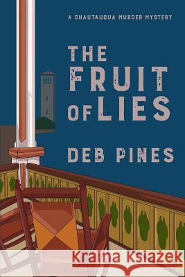 The Fruit of Lies: A Chautauqua Murder Mystery Deb Pines 9781076045812 Independently Published