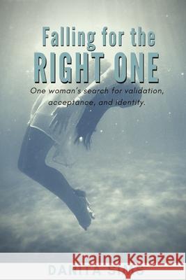 Falling for the Right One: One woman's search for validation, acceptance, and identity. Danita Sims 9781076049346