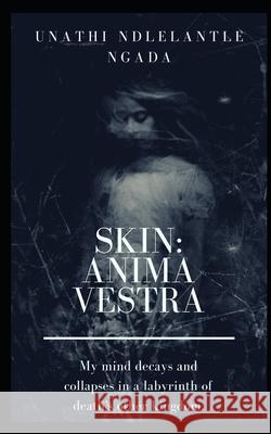 Skin: Anima Vestra Unathi Ndlelantle Ngada 9781076052278 Independently Published