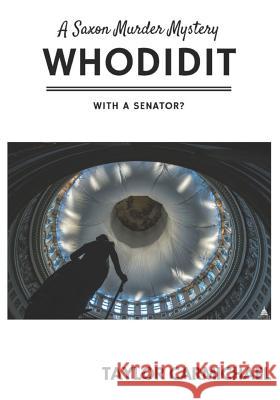 Whodidit With a Senator? (A Saxon Murder Mystery) Taylor Carmichael 9781076059031 Independently Published