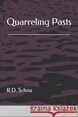Quarreling Pasts R. D. Schou 9781076065773 Independently Published