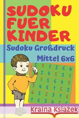 Sudoku Fuer Kinder - Sudoku Großdruck Mittel 6x6: Logikspiele Kinder - Rätselbuch Für Kinder Book, Panda Puzzle 9781076069801 Independently Published