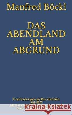 Das Abendland Am Abgrund: Prophezeiungen großer Visionäre aus dem 