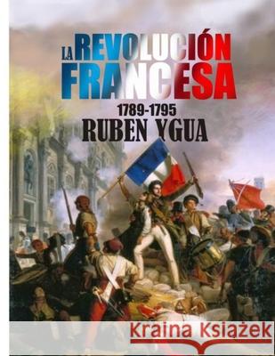 La Revolución Francesa Ygua, Ruben 9781076101617 Independently Published