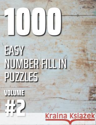 1000 Easy Number Fill In Puzzles Volume #2 Nilo Ballener 9781076103727 Independently Published