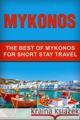 Mykonos: The Best Of Mykonos For Short Stay Travel Gary Jones 9781076124357 Independently Published