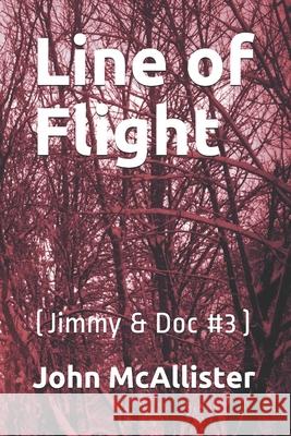 Line of Flight: (Jimmy & Doc #3) John McAllister 9781076136220