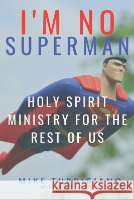 I'm No Superman: Holy Spirit Ministry For The Rest Of Us Luke Geraty Todd Kennedy Matt Turrigiano 9781076208057