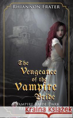The Vengeance of the Vampire Bride Rhiannon Frater 9781076219770