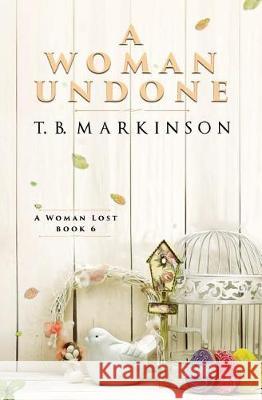 A Woman Undone T. B. Markinson 9781076222374