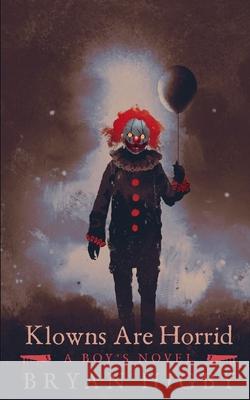 Klowns Are Horrid Bryan Higby 9781076248398 Independently Published