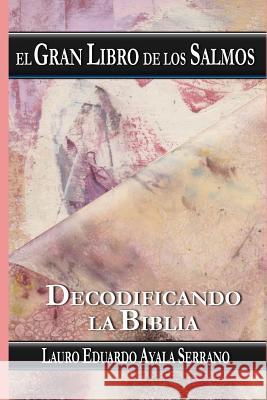 El Gran Libro de los Salmos: Decodificando la Biblia Lauro Eduardo Ayal 9781076254443 Independently Published