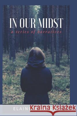 In Our Midst: A Series of Narratives Charlie Knight Elaine R. Snyder 9781076269386