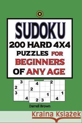 Sudoku 200 Hard 4x4 Puzzles For Beginners Of Any Age Darrell Brown 9781076289773