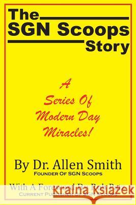 The SGN Scoops Story: A Series Of Modern Day Miracles! Rob Patz Allen Smith 9781076301376 Independently Published