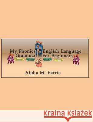 My Phonics English Language Grammar For Beginners Alpha M. Barrie 9781076310910 Independently Published