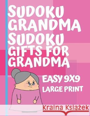 Sudoku Grandma - Sudoku Gifts For Grandma - Easy 9x9 - Large Print: Brain Games For Seniors - Sudoku Large print Puzzle books for adults Panda Puzzle Book 9781076345219 Independently Published