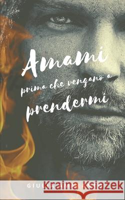 Amami prima che vengano a prendermi: Un'intensa storia d'amore gay ai tempi della Seconda Guerra Mondiale Giulia Amaranto 9781076369468