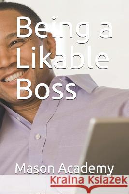 Being a Likable Boss Charles Mason Mason Academy 9781076385178