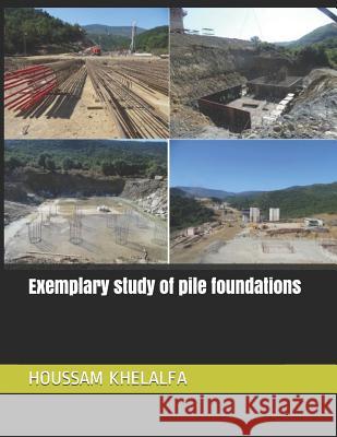 Exemplary study of pile foundations Houssam Khelalfa 9781076393661 Independently Published