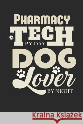 Pharmacy Tech by Day Dog Lover by Night Pharmacy Tech 9781076397447 Independently Published