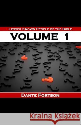 Lesser Known People of The Bible: Volume 1 Dante Fortson 9781076431912 Independently Published