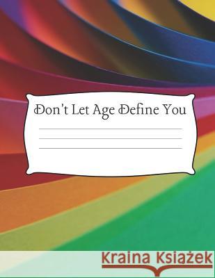Don't Let Age Define You: 8.5 x 11
