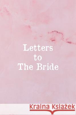 Letters To The Bride: Bridal Memory Book Scrapbook - Bridal Shower Gift Sharon a. Fujita 9781076444592