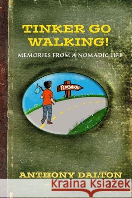 Tinker Go Walking!: Memories from a nomadic life Anthony Dalton 9781076465900