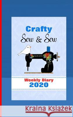 Crafty Sew & Sew: Diary Weekly January to December Shayley Stationery Books 9781076477668 Independently Published