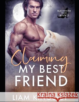 Claiming My Best Friend Liam Kingsley 9781076480903 Independently Published