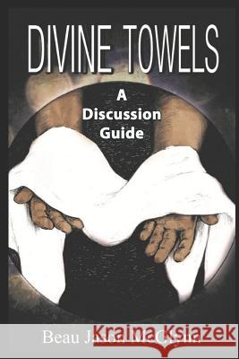 Divine Towels: A Discussion Guide Jason McGlynn 9781076485755 Independently Published