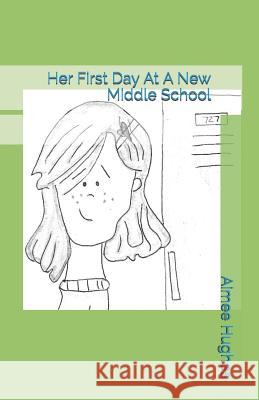 Her First Day At A New Middle School Aimee Hughes 9781076499042 Independently Published