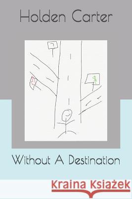 Without A Destination Holden Carter 9781076511195 Independently Published