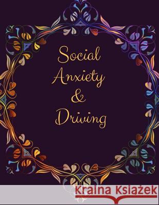 Social Anxiety and Driving Workbook: Ideal and Perfect Gift for Social Anxiety and Driving Workbook Best Social Anxiety and Driving Workbook for You, Publication, Yuniey 9781076517708 Independently Published