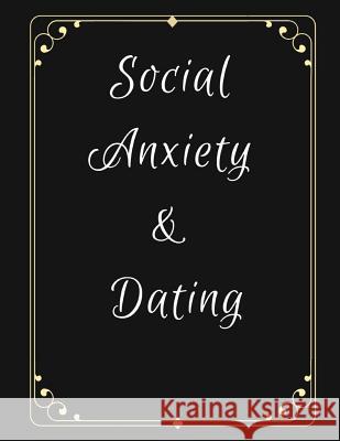 Social Anxiety and Dating Workbook: Ideal and Perfect Gift for Social Anxiety and Dating Workbook Best gift for You, Parent, Wife, Husband, Boyfriend, Publication, Yuniey 9781076536082 Independently Published