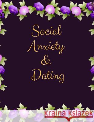 Social Anxiety and Dating Workbook: Ideal and Perfect Gift for Social Anxiety and Dating Workbook Best gift for You, Parent, Wife, Husband, Boyfriend, Publication, Yuniey 9781076536181 Independently Published