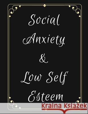 Social Anxiety and Low Self Esteem Workbook: Ideal and Perfect Gift for Social Anxiety and Low Self Esteem Workbook Best gift for You, Parent, Wife, H Publication, Yuniey 9781076538994 Independently Published