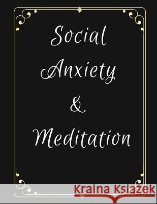 Social Anxiety and Meditation: Ideal and Perfect Gift for Social Anxiety and Meditation Workbook Best gift for You, Parent, Wife, Husband, Boyfriend, Publication, Yuniey 9781076540928 Independently Published