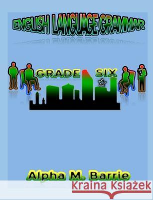 Englsih Langruage Grammar Grade Six Alpha M. Barrie 9781076552938 Independently Published