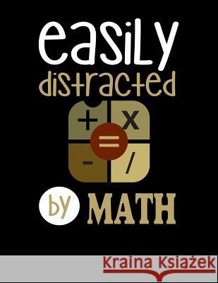 Easily Distracted By Math: 120 Pages, Soft Matte Cover, 8.5 x 11 Creativepreneurship Publishing 9781076573391 Independently Published