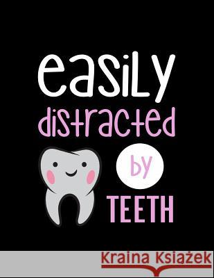 Easily Distracted By Teeth: 120 Pages, Soft Matte Cover, 8.5 x 11 Creativepreneurship Publishing 9781076575333 Independently Published