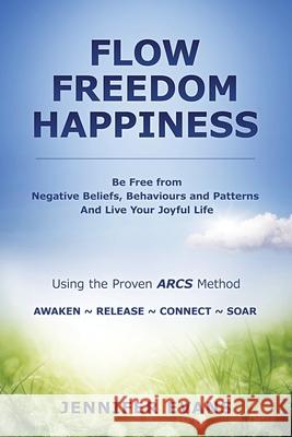 Freedom Flow Happiness: Be Free from Negative Beliefs Behaviours and Patterns And Live Your Joyful Life Jennifer Evans 9781076596338