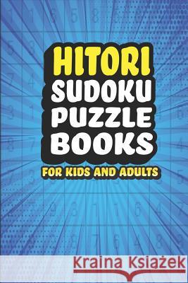 Hitori Sudoku Puzzle Book For Kids and Adults: 181 Japanese Logic Puzzles Creative Logic Press 9781076604484 Independently Published