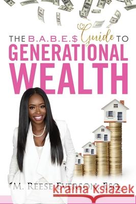 The B.A.B.E.S.' Guide to Generational Wealth M. Reese Everson 9781076638724 Independently Published