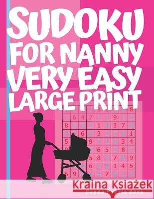 Sudoku For Nanny - Very Easy - Large Print: Brain Games Book for Adults - Puzzle Book Sudoku - Logic Games For Adults Panda Puzzle Book 9781076638915 Independently Published